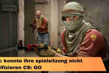 Vac konnte ihre spielsitzung nicht verifizieren CS: GO