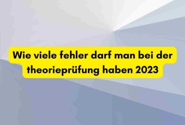Wie viele fehler darf man bei der theorieprüfung haben 2023