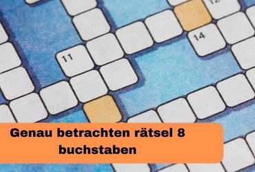 Genau betrachten rätsel 8 buchstaben