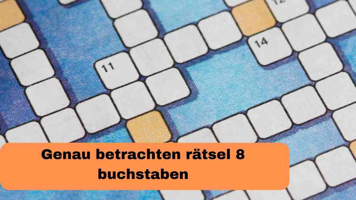Genau betrachten rätsel 8 buchstaben