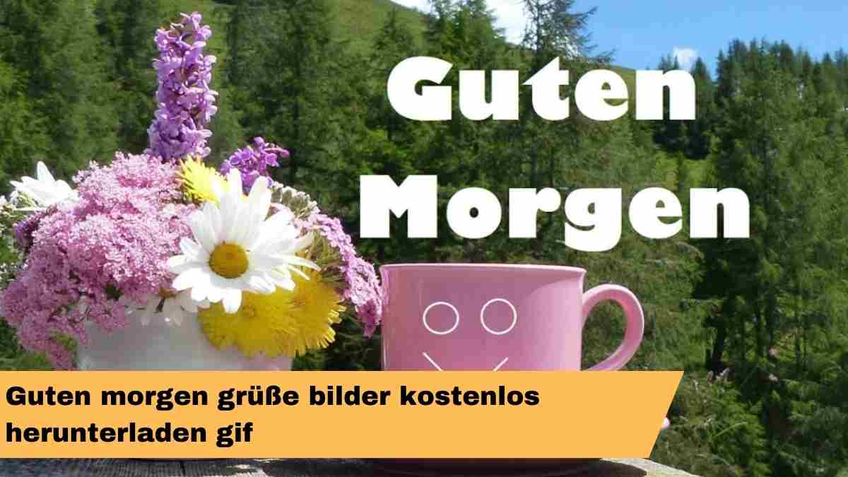 Guten morgen grüße bilder kostenlos herunterladen gif