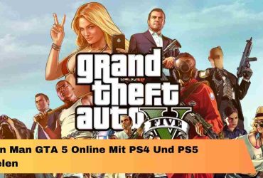 Kann Man GTA 5 Online Mit PS4 Und PS5 Spielen