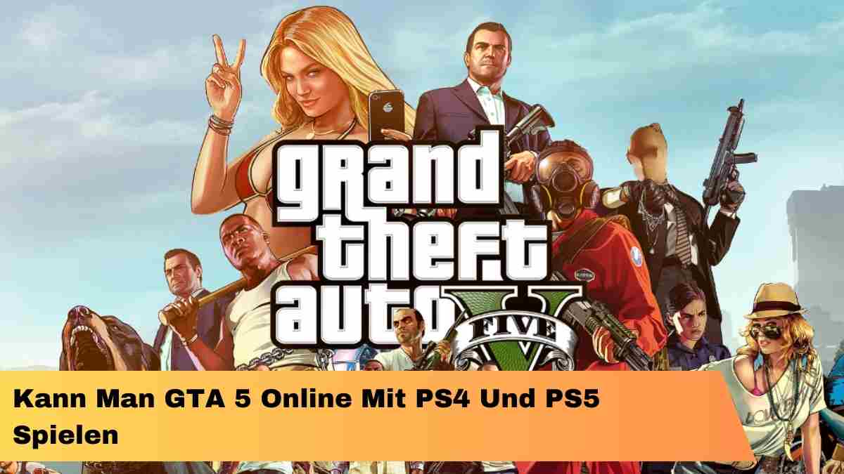 Kann Man GTA 5 Online Mit PS4 Und PS5 Spielen