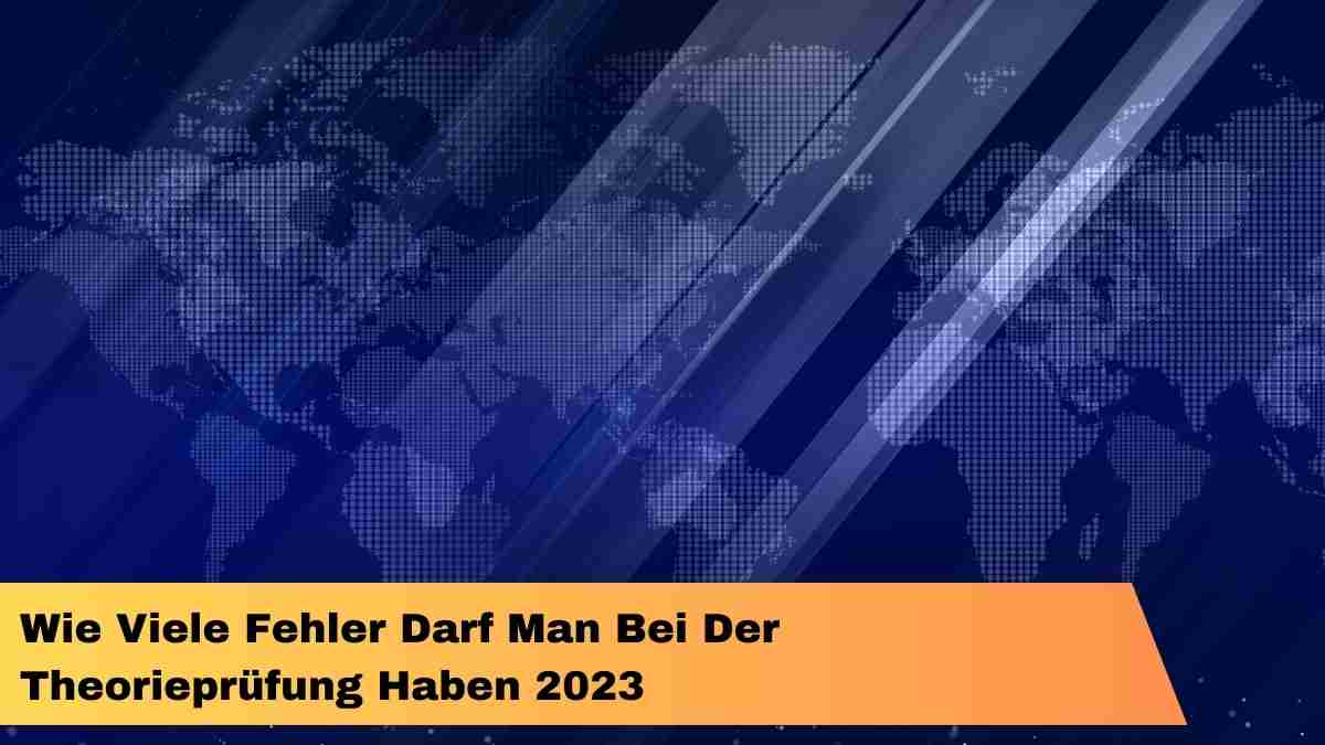 Wie Viele Fehler Darf Man Bei Der Theorieprüfung Haben 2023