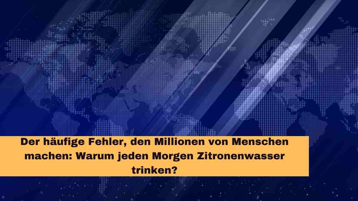 Jeden Morgen Zitronenwasser Trinken - Der Fehler Den Millionen Von Menschen Machen